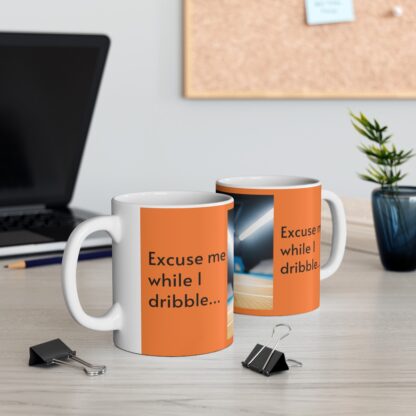 Excuse Me While I Dribble Ceramic Mug, 11oz - Image 7