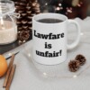 Lawfare is Unfair Ceramic Mug, 11oz