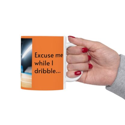 Excuse Me While I Dribble Ceramic Mug, 11oz - Image 13