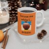 Excuse Me While I Dribble Ceramic Mug, 11oz