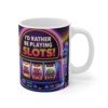 I'd Rather Be Playing Slots Mug 11oz